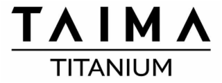 TAIMA Titanium